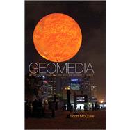 Geomedia Networked Cities and the Future of Public Space by McQuire, Scott, 9780745660769