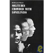 Solitudes Crowded with Loneliness by Kaufman, Bob, 9780811200769
