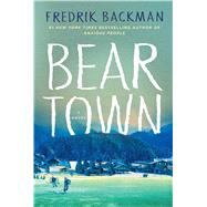 Beartown A Novel by Backman, Fredrik, 9781501160769