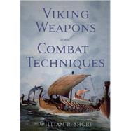 Viking Weapons and Combat Techniques by Short, William R., 9781594160769