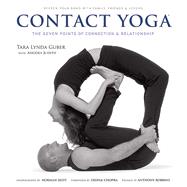 Contact Yoga The Seven Points of Connection and Relationship by Guber, Tara Lynda; Chopra, Deepak; Robbins, Anthony; Judith, Anodea, 9781608870769