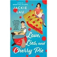 Love, Lies, and Cherry Pie A Novel by Lau, Jackie, 9781668030769