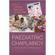 Paediatric Chaplaincy by Nash, Paul; Nash, Sally; Bartel, Mark; Nye, Rebecca (CON); Roberts, Dan (CON), 9781785920769