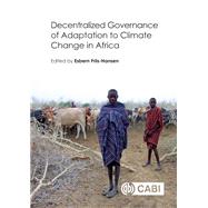 Decentralized Governance of Adaptation to Climate Change in Africa by Friis-Hansen, Esbern, 9781786390769
