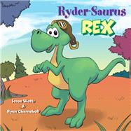 Ryder-saurus Rex by Watts, Jason; Chernekoff, Ryan, 9781984530769