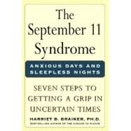 The September 11 Syndrome: Seven Steps to Getting a Grip in Uncertain Times by Braiker, Harriet B., 9780071400770
