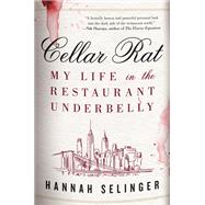 Cellar Rat My Life in the Restaurant Underbelly by Selinger, Hannah, 9780316570770
