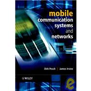 Mobile Communication Systems and Networks by Dirk Pesch (Cork Institute of Technology, Eire); James Irvine (Univ. of Strathclyde, UK); Martin Klepal (Centre for Adaptive Wireless Systems), 9780470850770