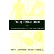 Facing Ethical Issues : Dimensions of Character, Choices and Community by McCormick, Patrick T., 9780809140770