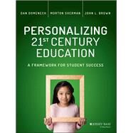 Personalizing 21st Century Education A Framework for Student Success by Domenech, Dan; Sherman, Morton; Brown, John L., 9781119080770