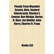 People from Wyandot County, Ohio : Gaylord Stinchcomb, Charles E. Sawyer, Don Wedge, Darius D. Hare, Jon Diebler, John Berry, Charles V. Truax by , 9781157150770