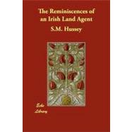 The Reminiscences of an Irish Land Agent by Hussey, S. M., 9781406870770