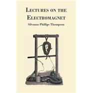 Lectures on the Electromagnet by Thompson, Silvanus Phillips, 9781443710770