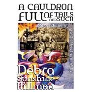 A Cauldron Full of Tails and Such by Hillman, Deb Sunshine; Greer, Elizabeth T., 9781508600770