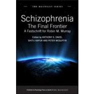 Schizophrenia: The Final Frontier - A Festschrift for Robin M. Murray by David; Anthony S., 9781848720770