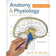 Anatomy & Physiology Coloring Workbook A Complete Study Guide by Marieb, Elaine N., 9780321960771