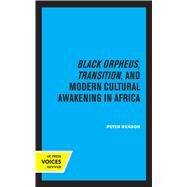 Black Orpheus, Transition, and Modern Cultural Awakening in Africa by Peter Benson, 9780520330771
