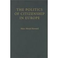 The Politics of Citizenship in Europe by Marc Morjé Howard, 9780521870771
