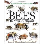 The Bees in Your Backyard by Wilson, Joseph S.; Carril, Olivia Messinger, 9780691160771