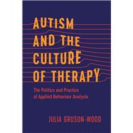 Autism and the Culture of Therapy by Julia Gruson-Wood, 9780774870771