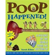 Poop Happened! A History of the World from the Bottom Up by Albee, Sarah; Leighton, Robert, 9780802720771