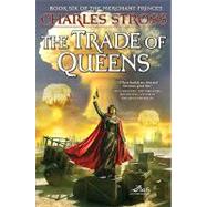 The Trade of Queens: Book Six of the Merchant Princes by Stross, Charles, 9781429940771