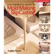 The Essential Guide to Mold Making & Slip Casting by Martin, Andrew, 9781600590771