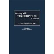 Working With Troubled Youth in Schools by McAuliffe, Garrett; Greenwood, 9781607520771