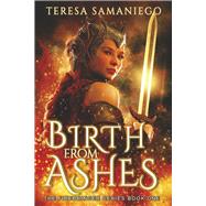Birth From Ashes by Samaniego, Teresa, 9781667850771