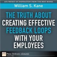 The Truth About Creating Effective Feedback Loops with Your Employees by Kane, William S., 9780132480772