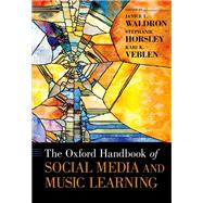 The Oxford Handbook of Social Media and Music Learning by Waldron, Janice L.; Horsley, Stephanie; Veblen, Kari K., 9780190660772