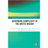 Governing Complexity in the Arctic Region by Landriault, Mathieu; Chater, Andrew; Rowe, Elana Wilson; Lackenbauer, P. Whitney, 9780367280772