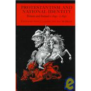 Protestantism and National Identity: Britain and Ireland, c.1650–c.1850 by Edited by Tony Claydon , Ian McBride, 9780521620772