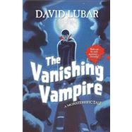The Vanishing Vampire A Monsterrific Tale by Lubar, David, 9780765330772