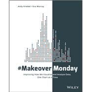 #MakeoverMonday Improving How We Visualize and Analyze Data, One Chart at a Time by Kriebel, Andy; Murray , Eva, 9781119510772