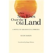 A New Sun Rises over the Old Land by Sorin, Suon; Nelson, Roger, 9789813250772