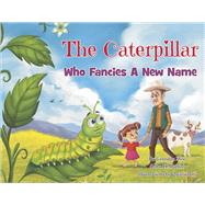 The Caterpillar Who Fancies a New Name by Martin, John H, 9798350920772