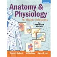 Anatomy & Physiology for Health Professions An Interactive Journey by Colbert, Bruce J.; Ankney, Jeff J.; Lee, Karen T., 9780135060773