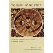 The Wisdom of the World by Brague, Remi; Fagan, Teresa Lavender, 9780226070773