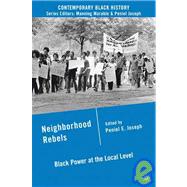 Neighborhood Rebels Black Power at the Local Level by Joseph, Peniel E., 9780230620773