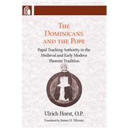 The Dominicans And the Pope by Horst, Ulrich; Mixson, James D.; Prugl, Thomas, 9780268030773