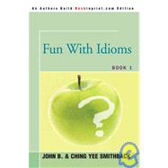 Fun with Idioms : Book 1 by Smithback, John, 9780595350773