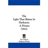 Light That Shines in Darkness : A Drama (1912) by Tolstoy, Leo; Wright, Hagberg, 9781104340773