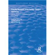 Family Support and Family Centre Services: Issues, Research and Evaluation in the UK, USA and Hong Kong by Pithouse,Andrew, 9781138310773