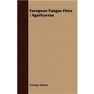 European Fungus Flora: Agaricaceae by Massee, George, 9781408680773