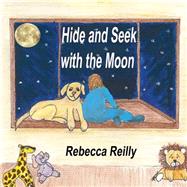 Hide and Seek With the Moon by Reilly, Rebecca, 9781522980773