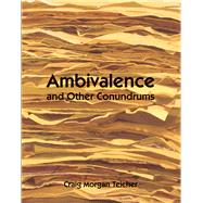 Ambivalence and Other Conundrums by Teicher, Craig Morgan, 9781890650773