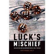 Luck's Mischief Obligation and Blameworthiness on a Thread by Haji, Ishtiyaque, 9780190260774