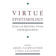 Virtue Epistemology Essays in Epistemic Virtue and Responsibility by Fairweather, Abrol; Zagzebski, Linda, 9780195140774