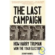 The Last Campaign How Harry Truman Won the 1948 Election by Karabell, Zachary, 9780375700774